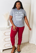 Load image into Gallery viewer, I&#39;M NOT GETTING READY TODAY Graphic T-Shirt
